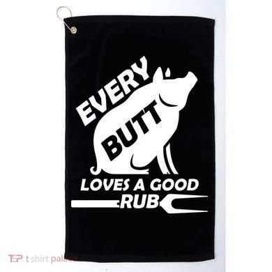 Every Butt Needs A Good Rub Golf Towel