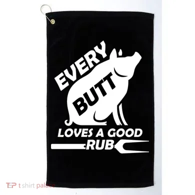 Every Butt Needs A Good Rub Golf Towel