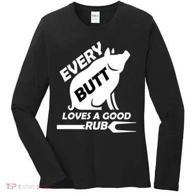 Every Butt Needs A Good Rub Women's Long Sleeve Shirt
