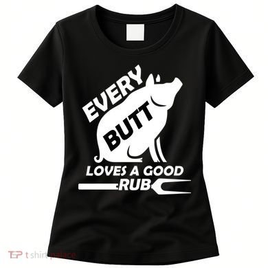 Every Butt Needs A Good Rub Women's T-Shirt