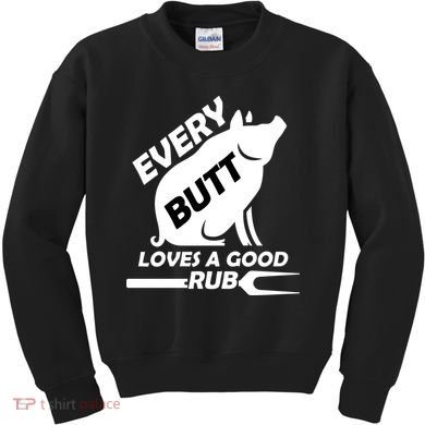 Every Butt Needs A Good Rub Kids Sweatshirt