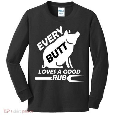 Every Butt Needs A Good Rub Kids Long Sleeve Shirt