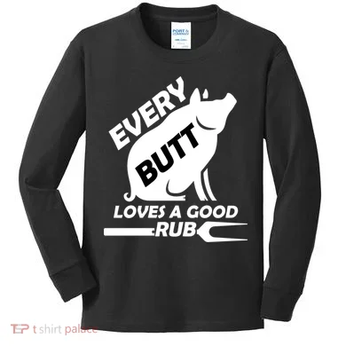 Every Butt Needs A Good Rub Kids Long Sleeve Shirt