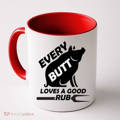 Every Butt Needs A Good Rub Coffee Mug