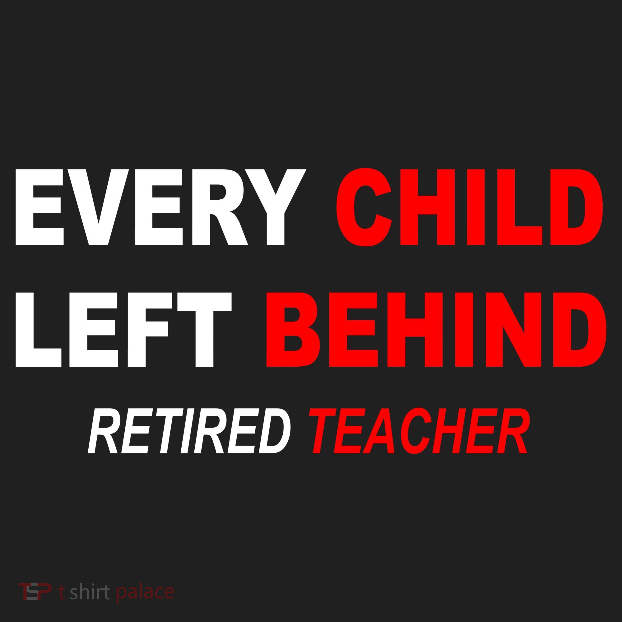 Every Child Left Behind Retired Teacher Comfort Colors T-Shirt