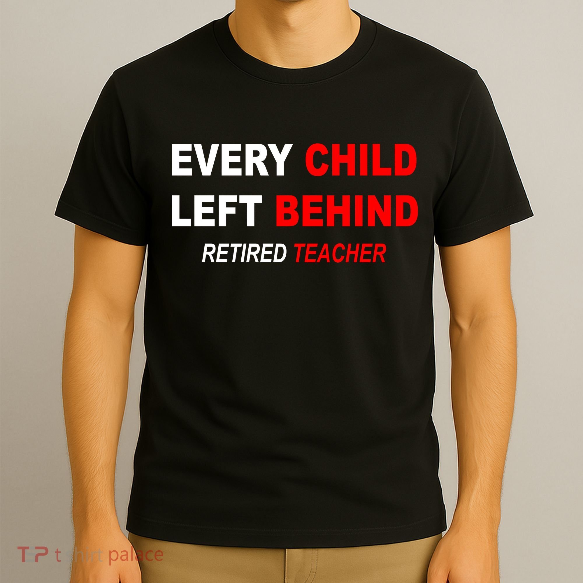 Every Child Left Behind Retired Teacher T-Shirt