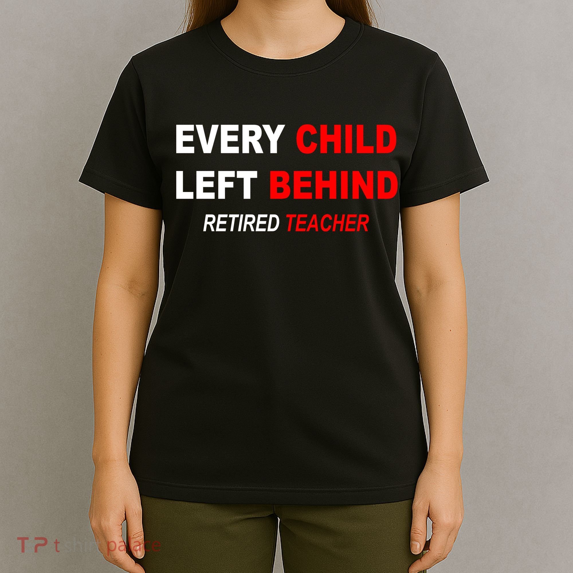 Every Child Left Behind Retired Teacher T-Shirt