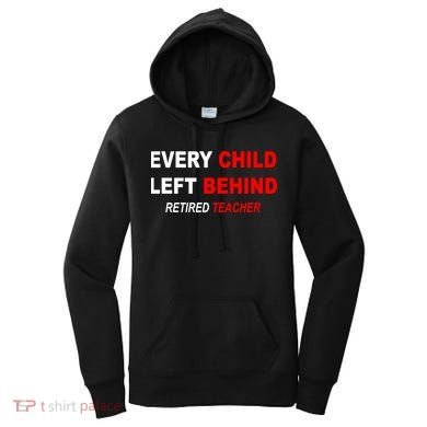 Every Child Left Behind Retired Teacher Women's Hoodie