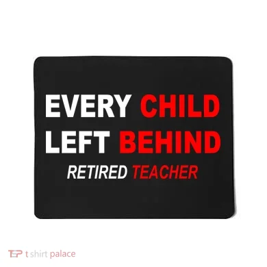 Every Child Left Behind Retired Teacher Mousepad
