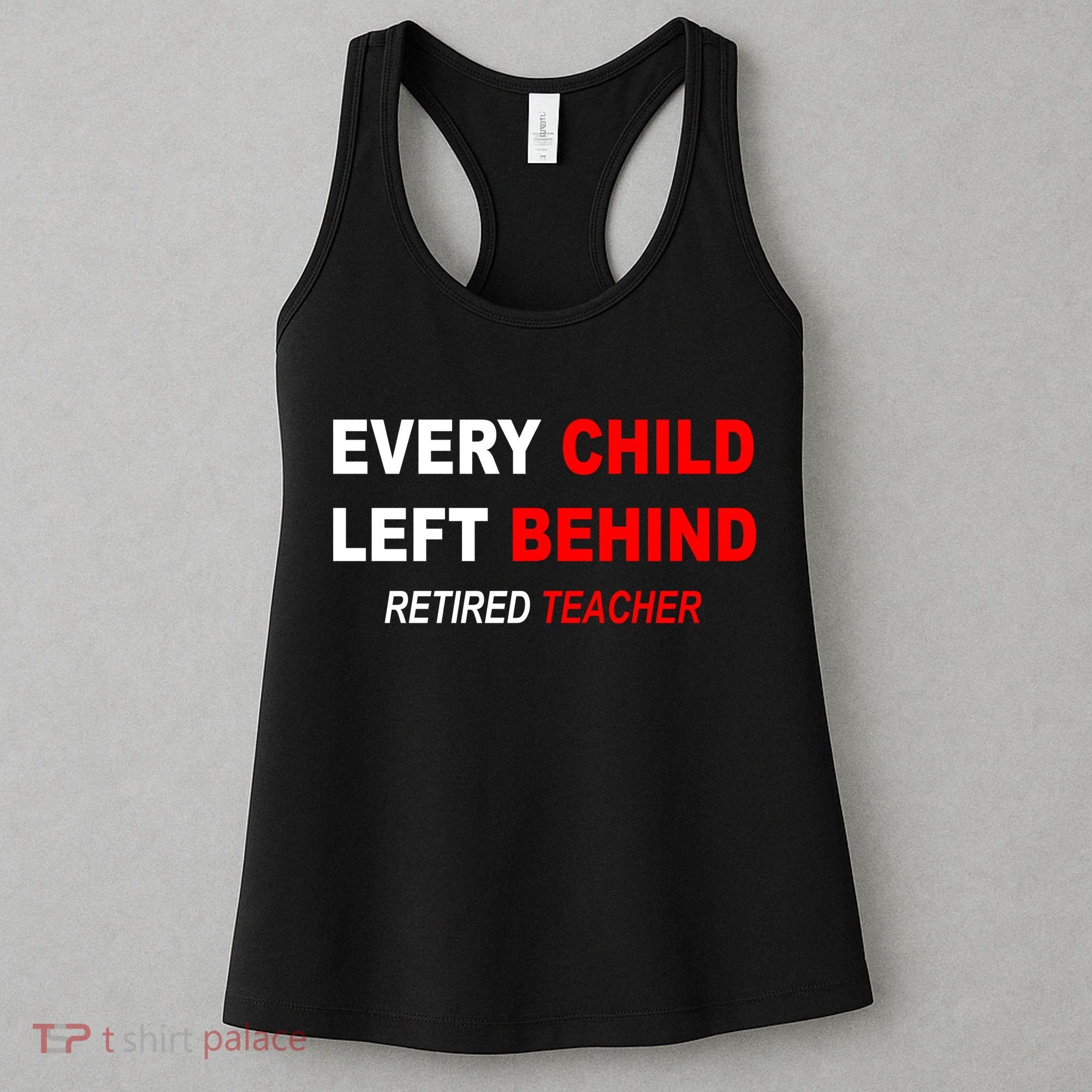 Every Child Left Behind Retired Teacher Women's Tank Top