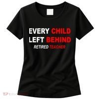 Every Child Left Behind Retired Teacher Women's T-Shirt thumb 0