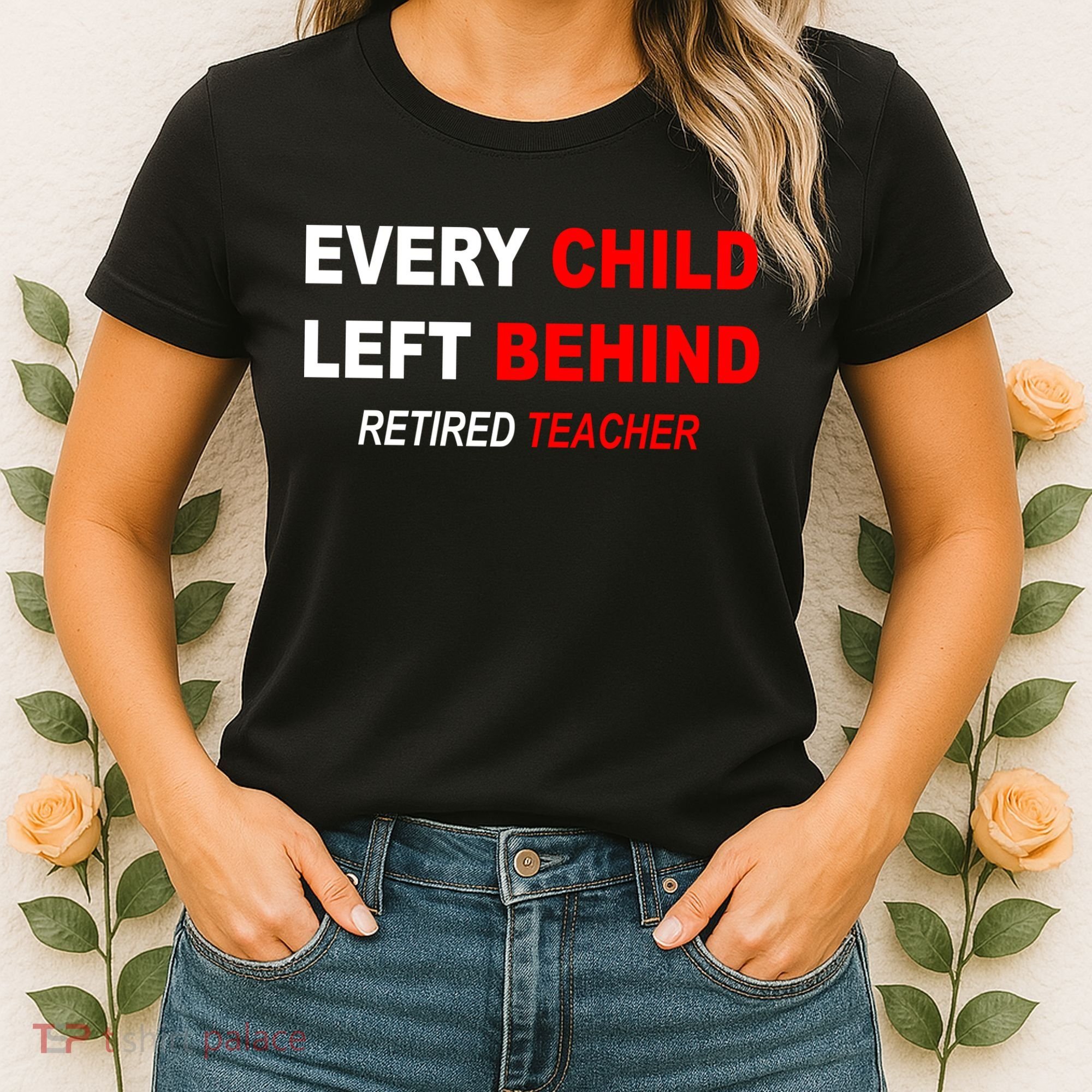 Every Child Left Behind Retired Teacher Women's T-Shirt
