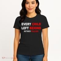 Every Child Left Behind Retired Teacher Women's T-Shirt thumb 4