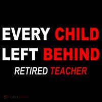 Every Child Left Behind Retired Teacher Women's T-Shirt thumb 6