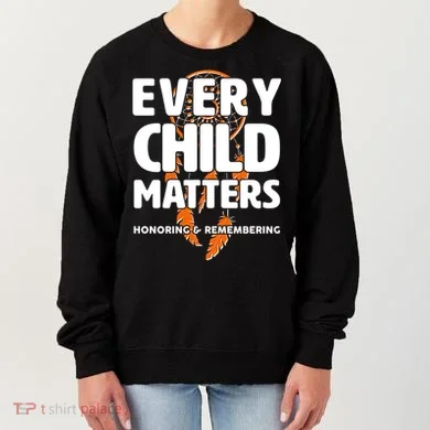 Every Child Matters Honoring and Remembering Women's Sweatshirt