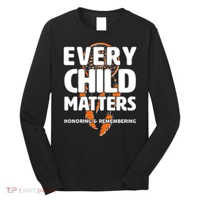 Every Child Matters Honoring and Remembering Long Sleeve Shirt