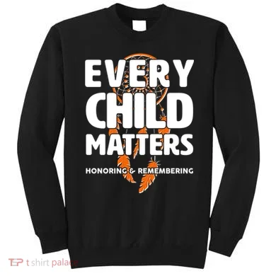 Every Child Matters Honoring and Remembering Sweatshirt