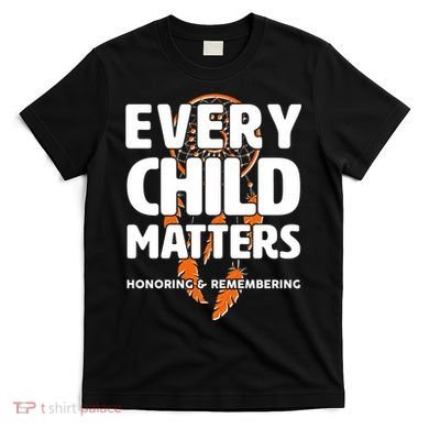 Every Child Matters Honoring and Remembering T-Shirt