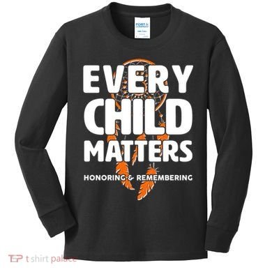 Every Child Matters Honoring and Remembering Kids Long Sleeve Shirt