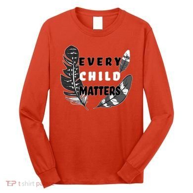 Every Child Matters Orange Day Residential Schools Long Sleeve Shirt