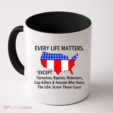 Every Life Maters Except Coffee Mug