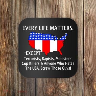 Every Life Maters Except Coaster