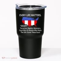 Every Life Maters Except Tumbler thumb 0