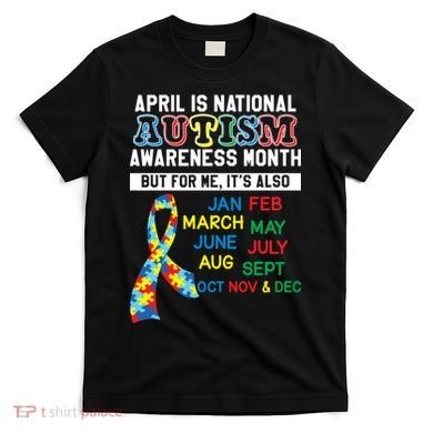 Every Month Is Autism Month T-Shirt