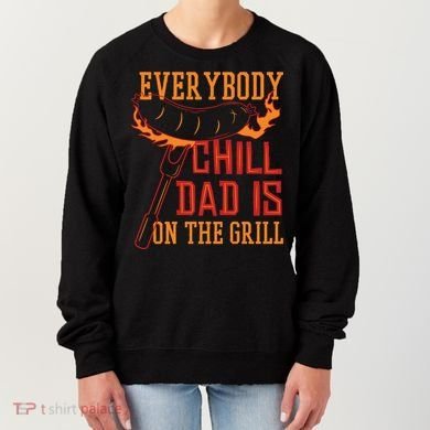 Everybody Chill Dad Is On The Grill Women's Sweatshirt