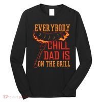 Everybody Chill Dad Is On The Grill Long Sleeve Shirt thumb 0