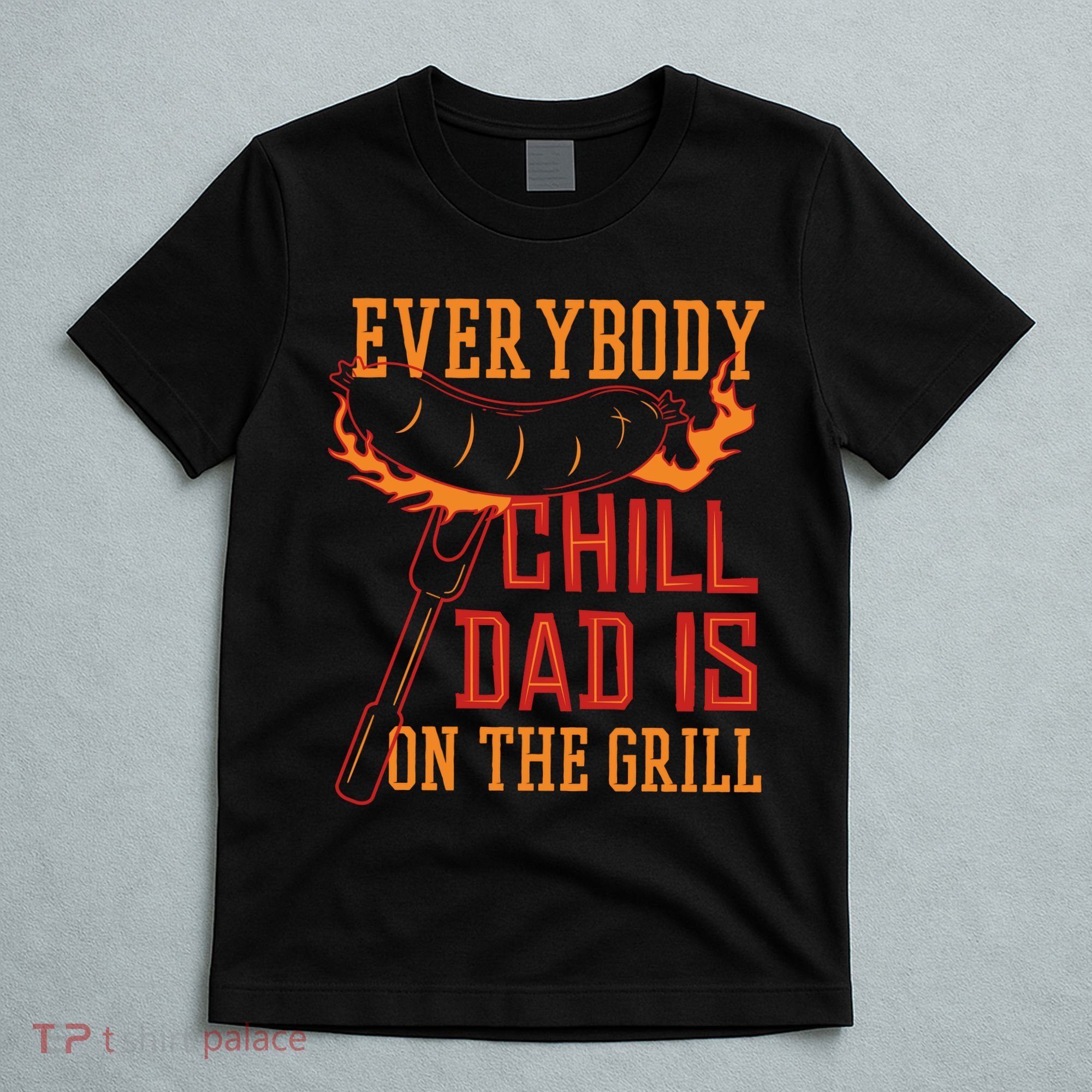 Everybody Chill Dad Is On The Grill T-Shirt