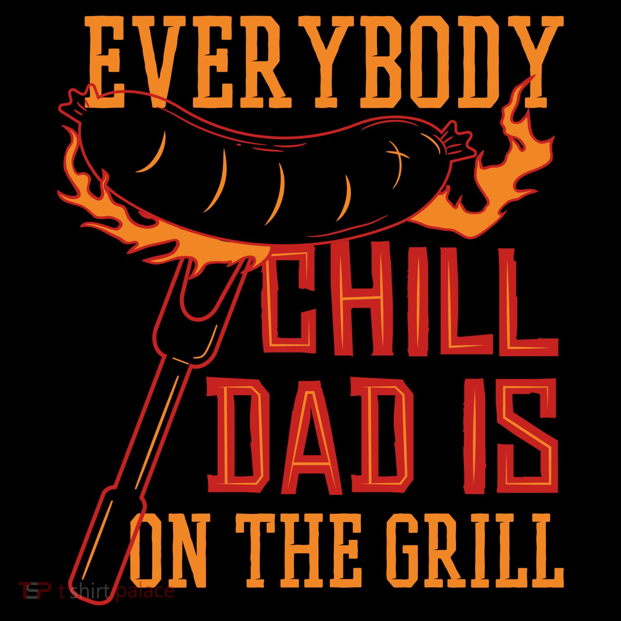 Everybody Chill Dad Is On The Grill Button