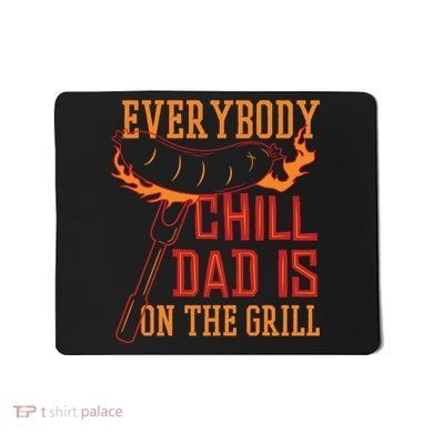 Everybody Chill Dad Is On The Grill Mousepad