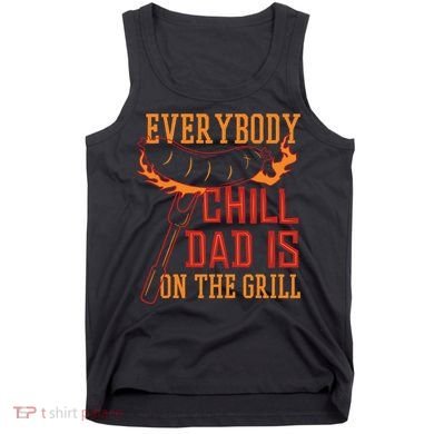Everybody Chill Dad Is On The Grill Tank Top