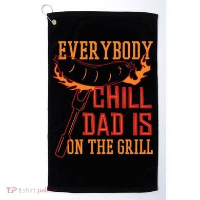 Everybody Chill Dad Is On The Grill Golf Towel