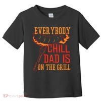 Everybody Chill Dad Is On The Grill Toddler T-Shirt thumb 0