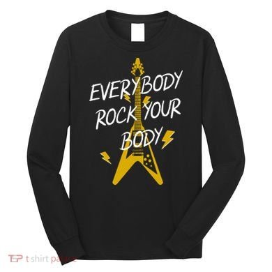 Everybody Rock Your Body Long Sleeve Shirt