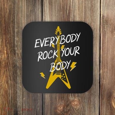 Everybody Rock Your Body Coaster