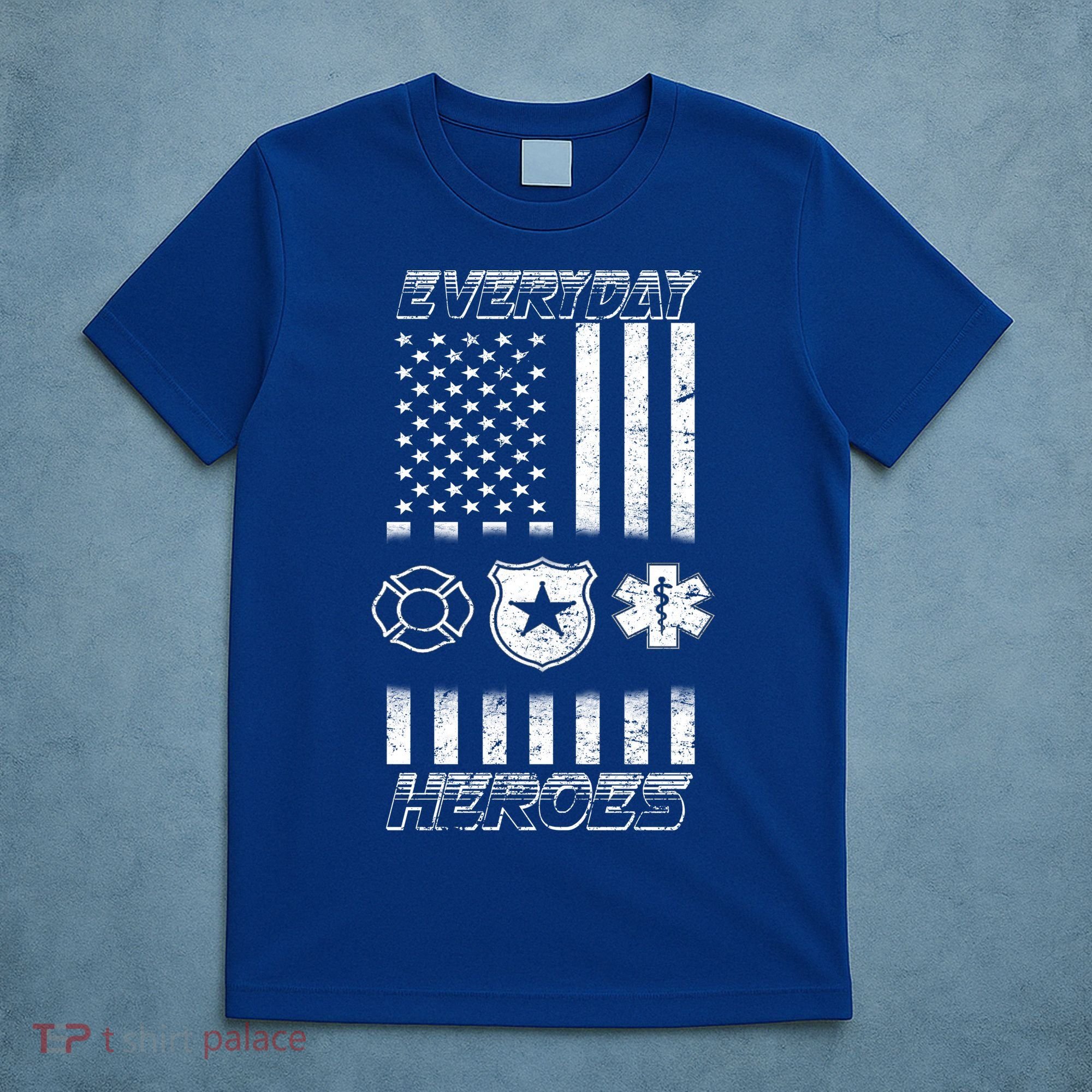 Everyday Heroes Firefighters  EMT Police T-Shirt