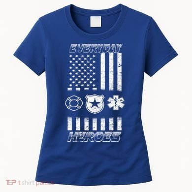 Everyday Heroes Firefighters  EMT Police Women's T-Shirt