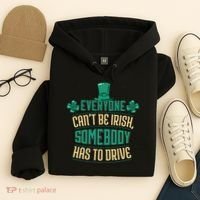 Everyone Can't Be Irish Somebody Has To Drive Hoodie thumb 4