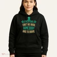 Everyone Can't Be Irish Somebody Has To Drive Hoodie thumb 5