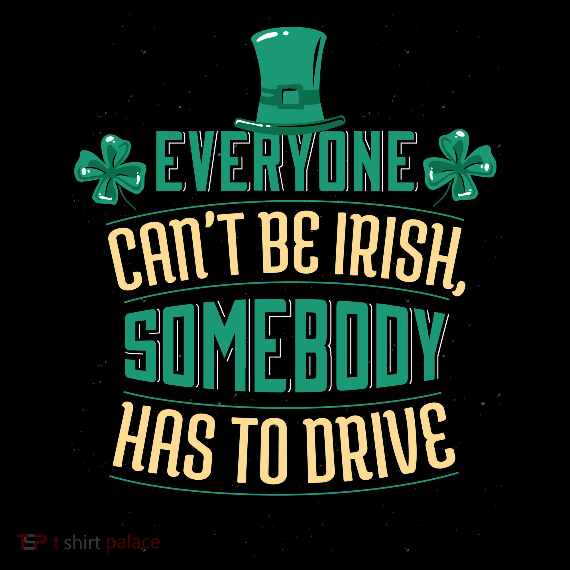 Everyone Can't Be Irish Somebody Has To Drive Sweatshirt