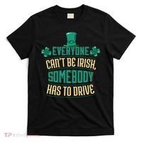 Everyone Can't Be Irish Somebody Has To Drive T-Shirt thumb 0