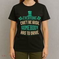 Everyone Can't Be Irish Somebody Has To Drive T-Shirt thumb 4