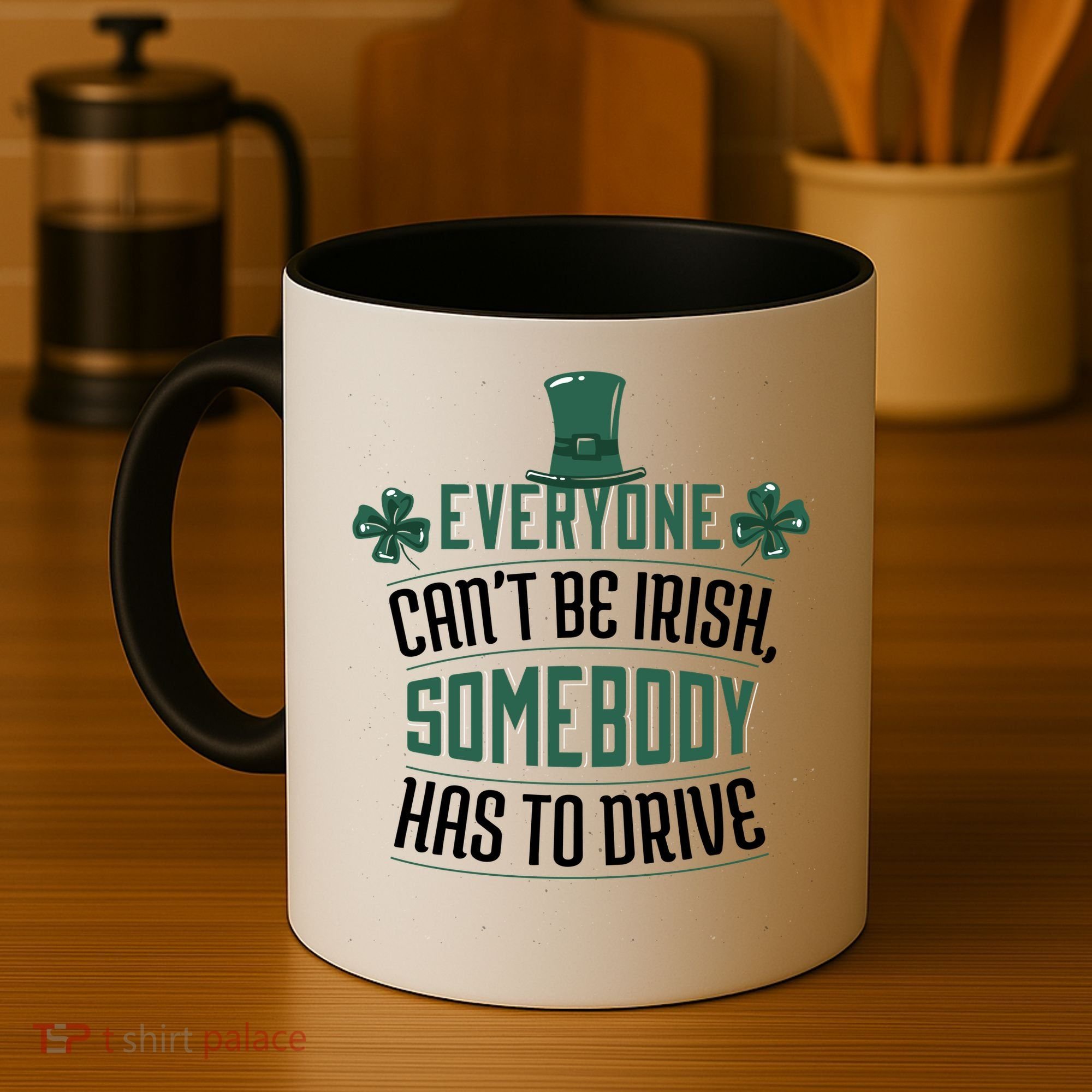 Everyone Can't Be Irish Somebody Has To Drive Coffee Mug