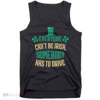 Everyone Can't Be Irish Somebody Has To Drive Tank Top thumb 0