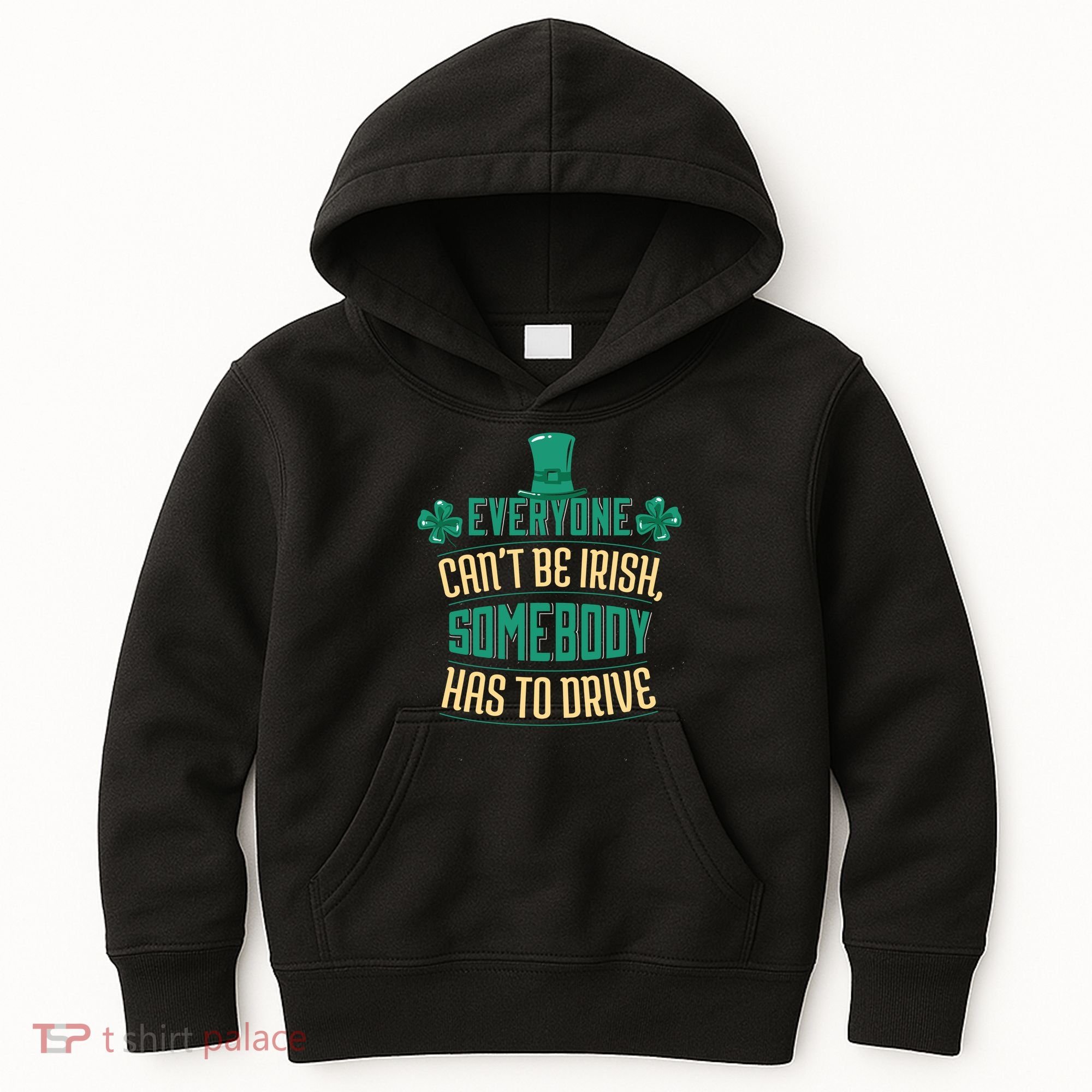 Everyone Can't Be Irish Somebody Has To Drive Kids Hoodie