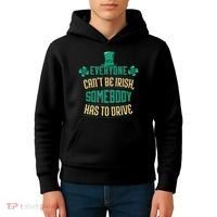 Everyone Can't Be Irish Somebody Has To Drive Kids Hoodie thumb 4
