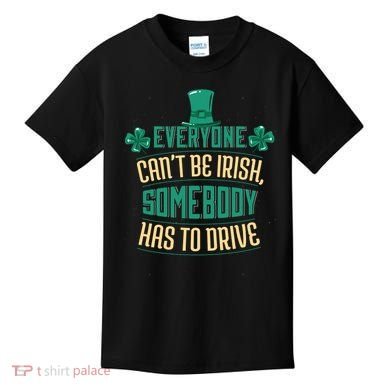 Everyone Can't Be Irish Somebody Has To Drive Kids T-Shirt
